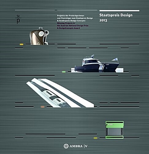 Staatspreis Design 2013: Projekte Der Preistragerinnen Und Preistrager Zum Staatspreis Design & Sonderpreis Designconcepts Winning Projects in (Hardcover)