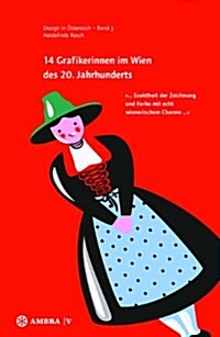14 Grafikerinnen Im Wien Des 20. Jahrhunderts:  ... Exaktheit Der Zeichnung Und Farbe Mit Echt Wienerischem Charme ...  (Paperback)