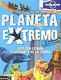 Planeta Extremo: Explora Lo Mas Alucinante de la Tierra (Hardcover)