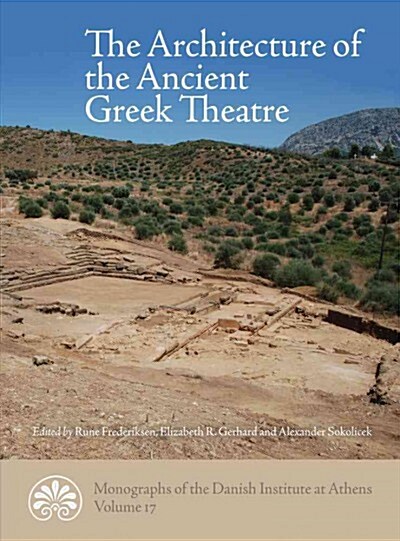 The Architecture of the Ancient Greek Theatre (Hardcover)