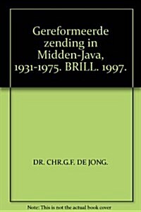 Gereformeerde Zending in Midden-Java 1931-1975: Een Bronnenpublicatie (Hardcover)