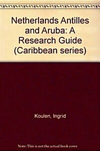 The Netherlands Antilles and Aruba: A Research Guide (Paperback)