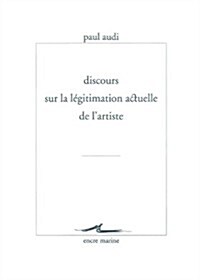 Discours Sur La Legitimation Actuelle de LArtiste (Paperback)