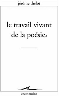 Le Travail Vivant De La Poesie (Paperback)