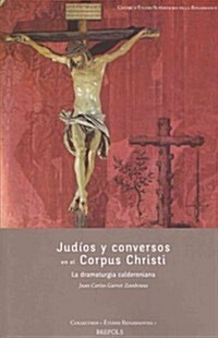 Judios y Conversos en el Corpus Christi: La Dramaturgia Calderoniana (Paperback)