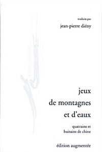 Jeux de Montagnes Et DEaux: Quatrains Et Huitains de Chine (Hardcover)