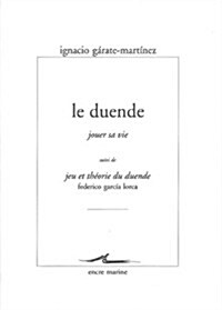 Le Duende (Jouer Sa Vie): Suivi de Jeu Et Theorie Du Duende de Federico Garcia Lorca (Paperback)