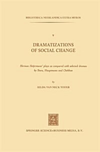 Dramatizations of Social Change: Herman Heijermansplays as Compared with Selected Dramas by Ibsen, Hauptmann and Chekhov (Paperback, 1978)