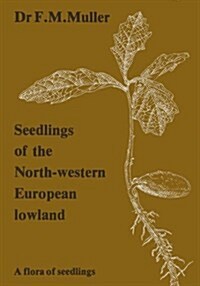 Seedlings of the North-Western European Lowland: A Flora of Seedlings (Paperback, Softcover Repri)