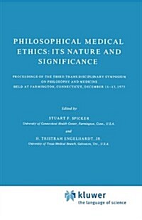 Philosophical Medical Ethics: Its Nature and Significance: Proceedings of the Third Trans-Disciplinary Symposium on Philosophy and Medicine Held at Fa (Paperback, 1977)