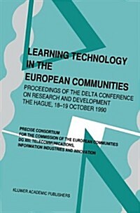 Learning Technology in the European Communities: Proceedings of the Delta Conference on Research and Development -- The Hague 18-19 October 1990 (Paperback, 1992)