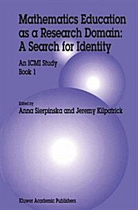 Mathematics Education as a Research Domain: A Search for Identity: An ICMI Study Book 1 (Paperback, 1998)