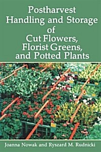 Postharvest Handling and Storage of Cut Flowers, Florist Greens, and Potted Plants (Paperback, Softcover Repri)