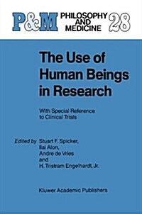 The Use of Human Beings in Research: With Special Reference to Clinical Trials (Paperback, Softcover Repri)