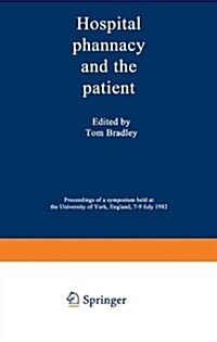 Hospital Pharmacy and the Patient: Proceedings of a Symposium Held at the University of York, England, 7-9 July 1982 (Paperback, Softcover Repri)