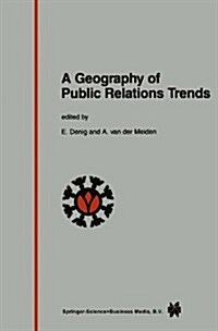 A Geography of Public Relations Trends: Selected Proceedings of the 10th Public Relations World Congress between People and Power, Amsterdam 3 - 7 J (Paperback, Softcover Repri)
