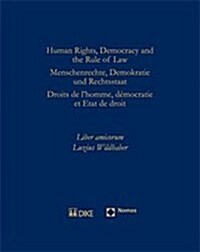 Human Rights, Democracy and the Rule of Law. Menschenrechte, Demokratie Und Rechtsstaat. Droits de LHomme, D Mocratie Et Etat de Droit: Liber Amicoru (Hardcover)