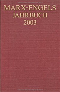 Marx-Engels-Jahrbuch 2003. Die Deutsche Ideologie: Artikel, Druckvorlagen, Entw?fe, Reinschriftenfragmente Und Notizen Zu I. Feuerbach Und II. Sankt (Hardcover)