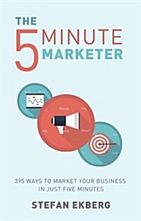 The 5-Minute Marketer : 395 Ways to Market Your Business in Just 5 Minutes (Paperback)