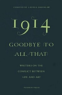 1914—Goodbye to All That : Writers on the Conflict Between Life and Art (Paperback)
