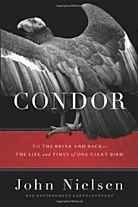 Condor: To the Brink and Back--The Life and Times of One Giant Bird (Hardcover, First Edition)