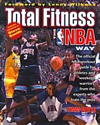 Total Fitness the NBA Way: The Official NBA Workout Guide for Athletes and Weekend Warriors, from the Experts Who Train the Pros (Paperback, First Edition)