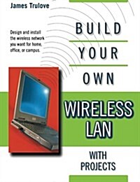 Build Your Own Wireless LAN with Projects (Paperback)