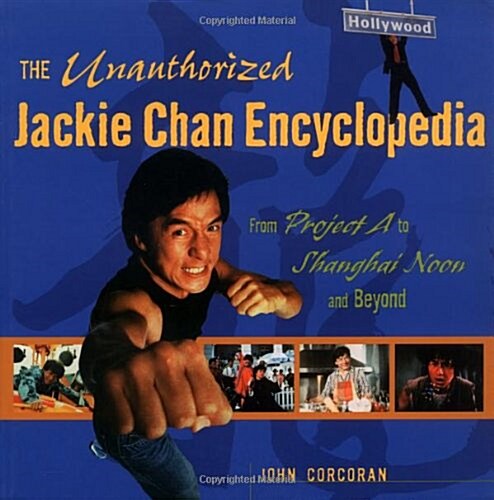 The Unauthorized Jackie Chan Encyclopedia : From Project A to Shanghai Noon and Beyond (Paperback, 1st)