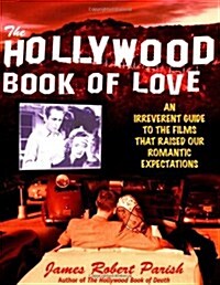 The Hollywood Book of Love : From True Romance and Blushing Brides to Tawdry Trysts and Femme Fatales (Paperback, 1st)