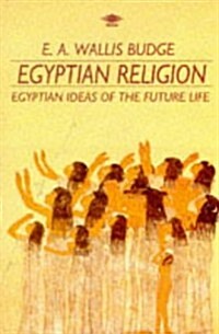 Egyptian Religion: Egyptian Ideas of the Future Life (Arkana) (Paperback, Reprint)
