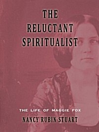 The Reluctant Spiritualist: The Life of Maggie Fox (Hardcover, First Edition)