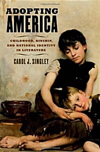 Adopting America: Childhood, Kinship, and National Identity in Literature (Hardcover)