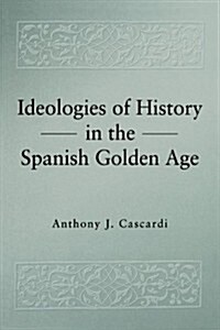 [중고] Ideologies of History in the Spanish Golden Age (Penn State Studies in Romance Literatures) (Paperback, First Edition)