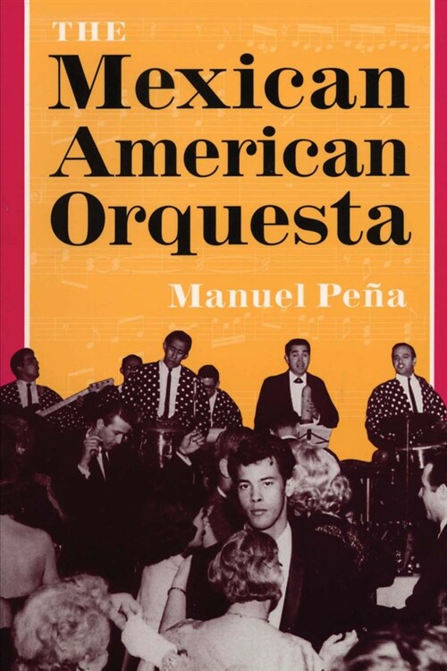 The Mexican American Orquesta: Music, Culture, and the Dialectic of Conflict (Paperback)