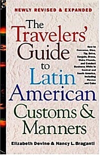 The Travelers Guide to Latin American Customs and Manners: How to Converse, Dine Tip, Drive, Bargain, Dress, Make Friends, and Conduct Business While (Paperback, Revised)