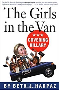 The Girls in the Van: Covering Hillary (Hardcover, 1st)