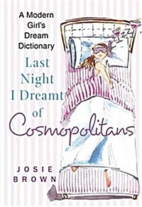 Last Night I Dreamt of Cosmopolitans: A Modern Girls Dream Dictionary (Paperback)