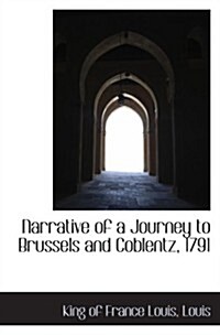 Narrative of a Journey to Brussels and Coblentz, 1791 (Paperback)