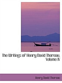 The Writings of Henry David Thoreau, Volume IV (Paperback)