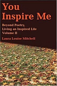 You Inspire Me: Beyond Poetry, Living an Inspired Life Volume II (Paperback)