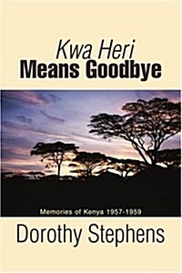 Kwa Heri Means Goodbye: Memories of Kenya 1957-1959 (Paperback)