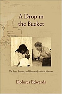 A Drop in the Bucket: The Joys, Sorrows, and Horrors of Medical Missions (Paperback)