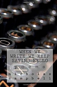 When We Write We Keep Saying Hello: Poems (Paperback)