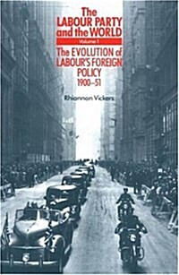 The Evolution of Labours Foreign Policy, 1900-51 (Paperback)