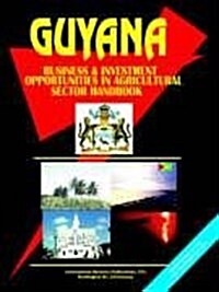 Guyana Business and Investment Opportunities in Agricultural Sector Handbook (Paperback)