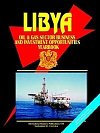 Libya Oil & Gas Sector Business & Investment Opportunities Yearbook (Paperback)