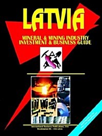 Latvia Mineral and Mining Industry Investment and Business Opportunities Handbook (Paperback)