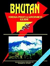 Bhutan Foreign Policy and Government Guide (Paperback)