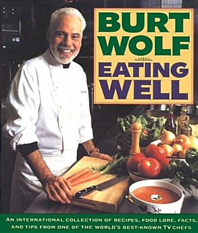 Eating Well: An International Collection of Recipes, Food Lore, Facts, and Tips from One of the Worlds Best-Known TV Chefs (Hardcover, 1st)