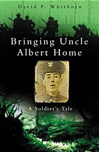 Bringing Uncle Albert Home : A Soldiers Tale (Paperback)